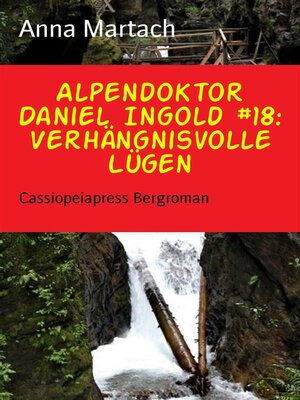 cover image of Alpendoktor Daniel Ingold #18--Verhängnisvolle Lügen